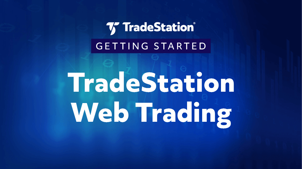 Getting Started with TradeStation Web Trading