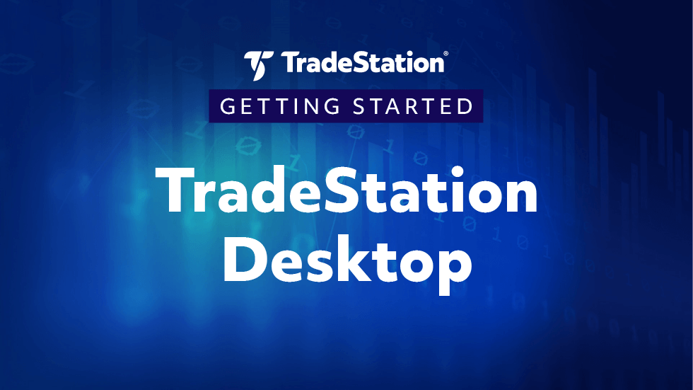Getting Started with TradeStation Desktop